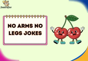 no arms no legs jokes
